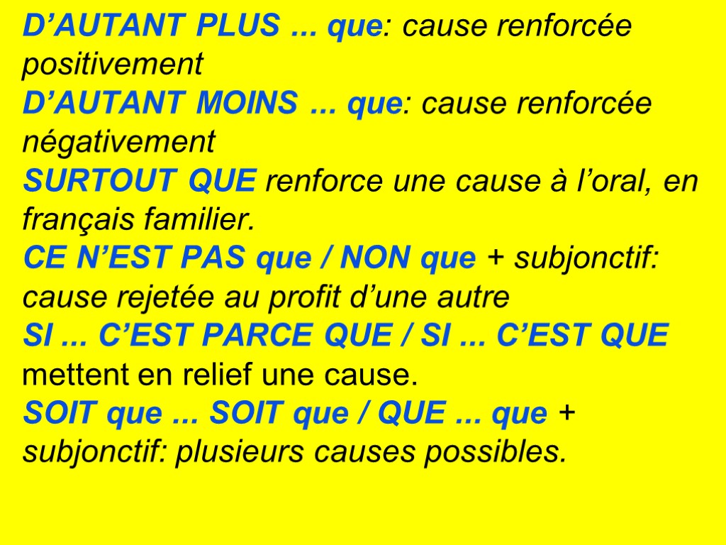 D’AUTANT PLUS ... que: cause renforcée positivement D’AUTANT MOINS ... que: cause renforcée négativement